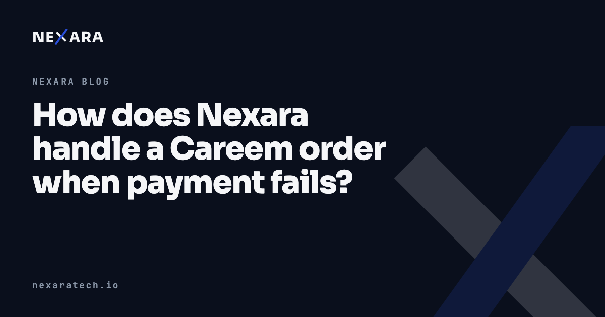 How does Nexara handle a Careem order when payment fails?